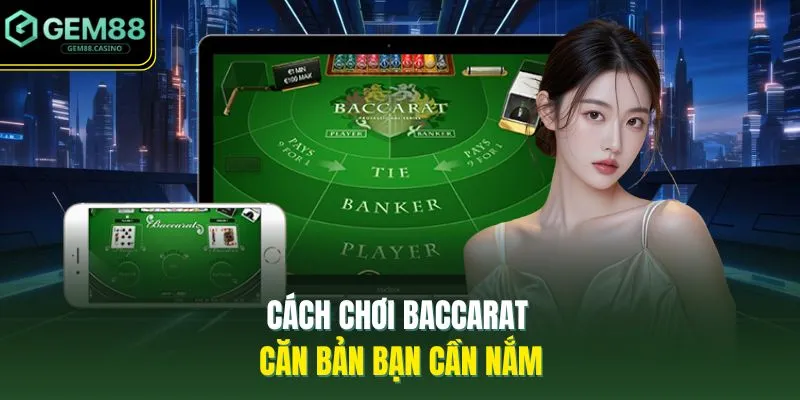 Cách chơi Baccarat căn bản bạn cần nắm