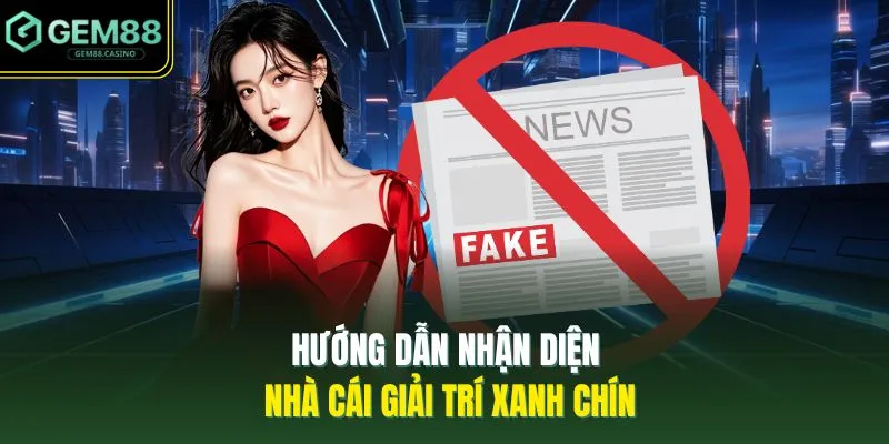 Hướng dẫn nhận diện nhà cái giải trí xanh chín