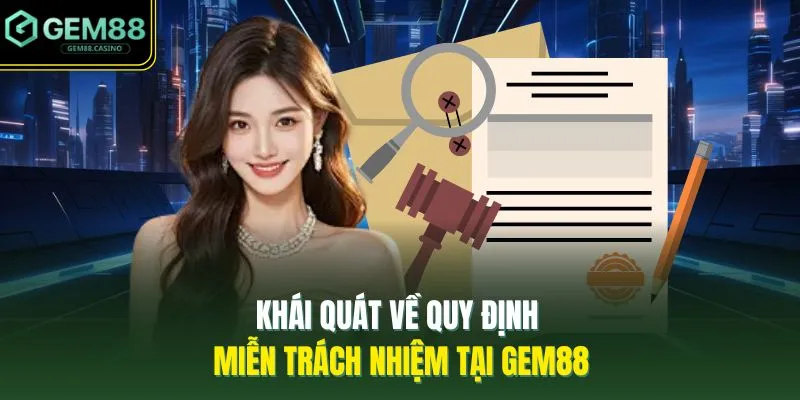 Khái quát về quy định miễn trách nhiệm tại GEM88