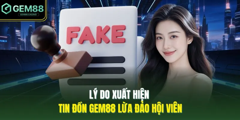 Lý do xuất hiện tin đồn GEM88 lừa đảo hội viên