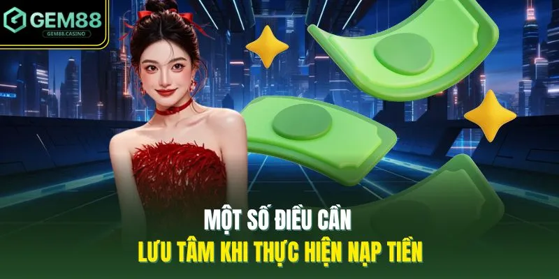 Một số điều cần lưu tâm khi thực hiện nạp tiền