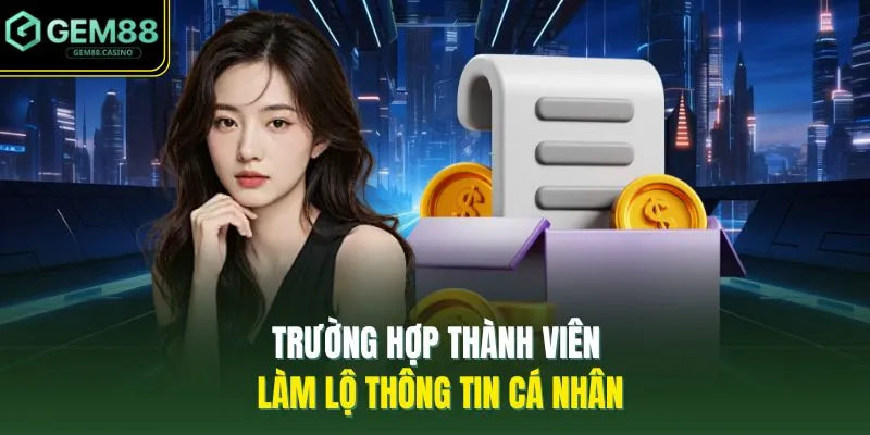 Trường hợp thành viên làm lộ thông tin cá nhân